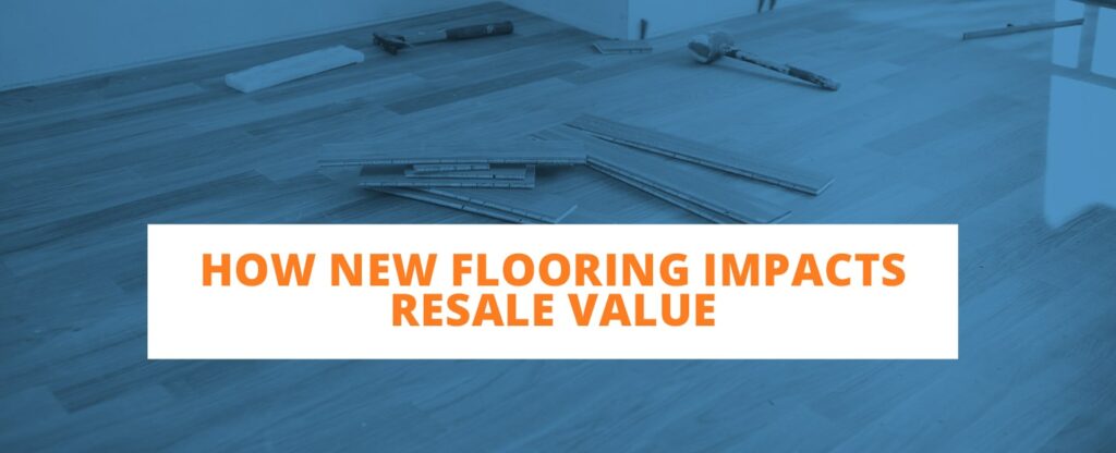 How New Flooring Impacts Resale Value